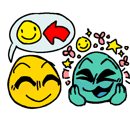 A drawing of two emoji faces, one yellow and one teal. The teal ones smiles with an open mouth, eyes happily squinted shut, as they cup their cheeks. Pink and yellow particles, consisting of smiley faces, stars, flowers, and dots, surround them, representing their happiness. The other yellow emoji smiles at them with closed eyes, and communicates through a speech bubble containing a simple yellow smiley face and a red arrow going from their friend and pointing at the smiley, to show that their happiness is because of their friend’s happiness. The lineart is done with a pixelated brush.